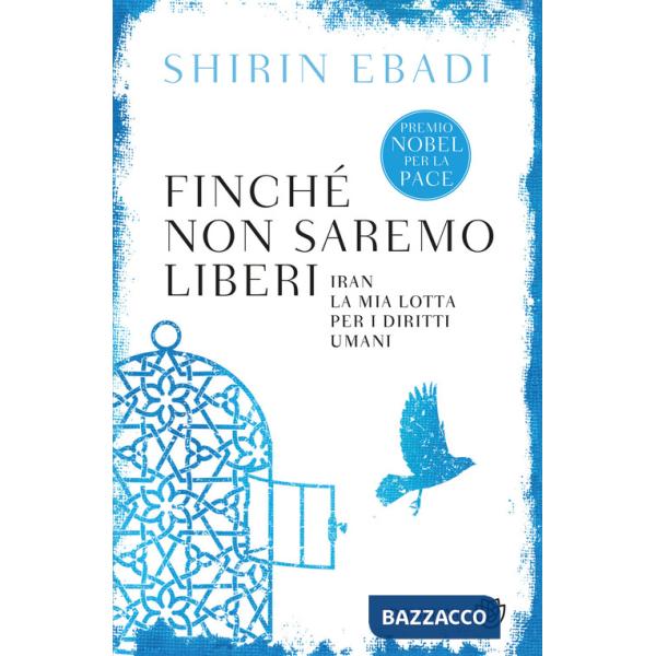 Finché non saremo liberi. Iran. La mia lotta per i diritti umani