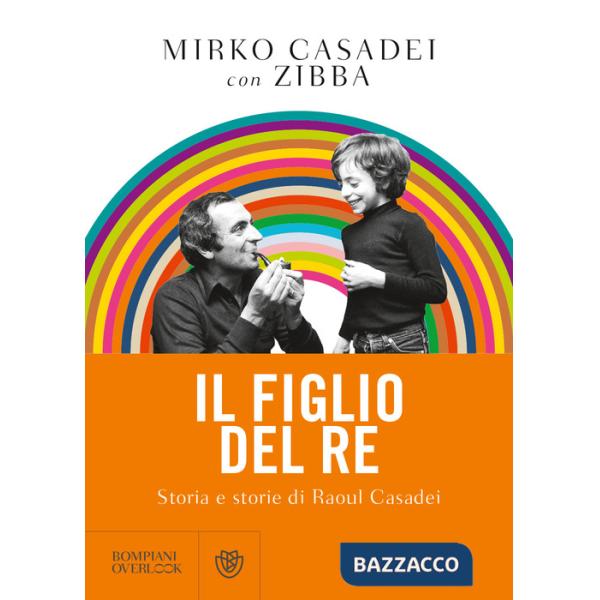 Figlio del re. Storia e storie di Raoul Casadei (Il)
