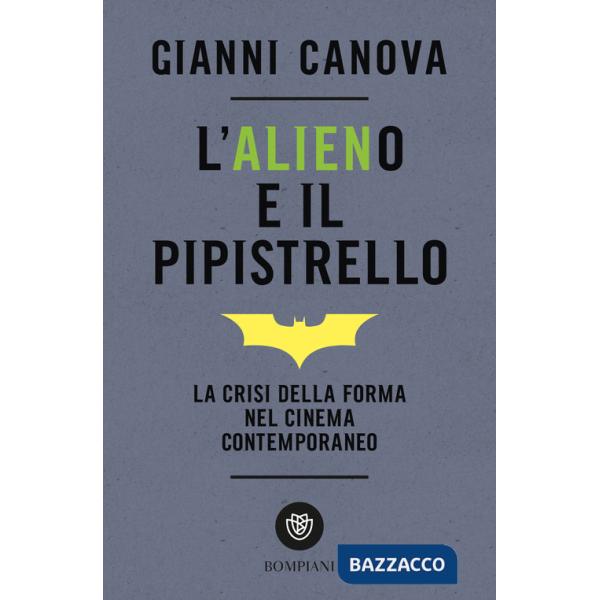 Alieno e il pipistrello. La crisi della forma nel cinema contemporaneo (L')