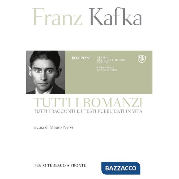 Tutti i romanzi, tutti i racconti e i testi pubblicati in vita. Testo tedesco a fronte