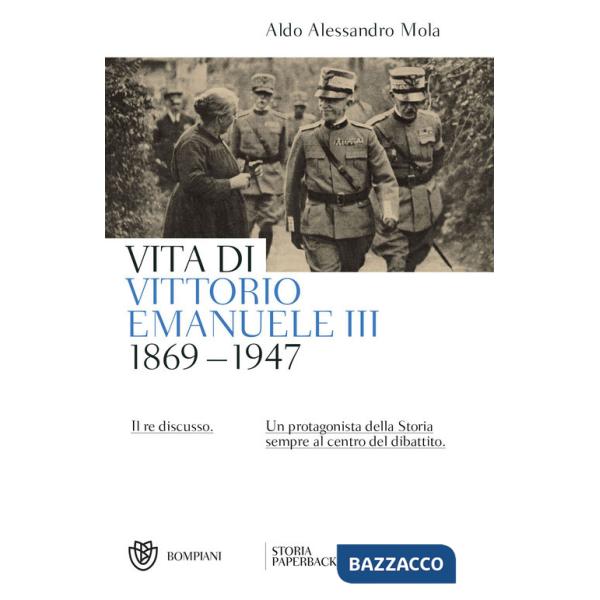 Vita di Vittorio Emanuele III. (1869-1947). Il re discusso