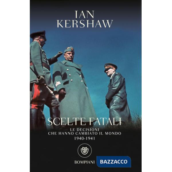 Scelte fatali. Le decisioni che hanno cambiato il mondo. 1940-1941