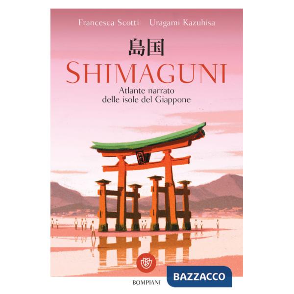 Shimaguni. Atlante narrato delle isole del Giappone. Ediz. a colori