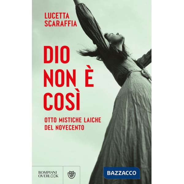 Dio non è così. Otto mistiche laiche del Novecento