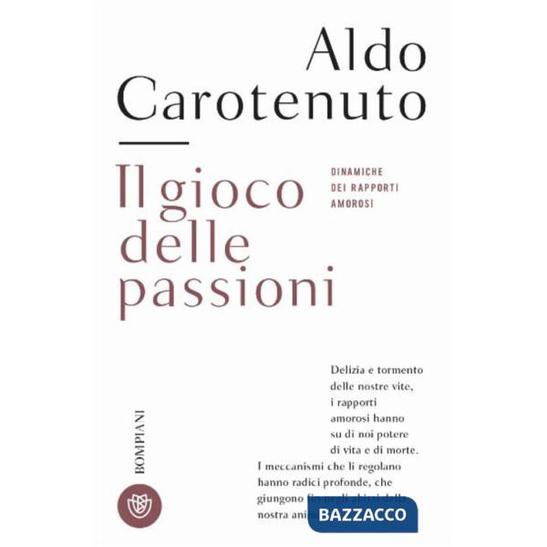 Gioco della passioni. Dinamiche dei rapporti amorosi (Il)