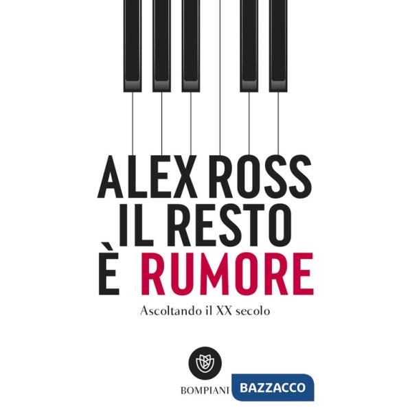 Resto è rumore. Ascoltando il XX secolo (Il)