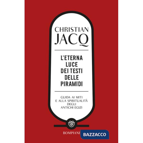 Eterna luce dei testi delle piramidi. Guida ai miti e alla spiritualità degli antichi Egizi (L')