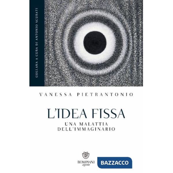 Idea fissa. Una malattia dell'immaginario (L')