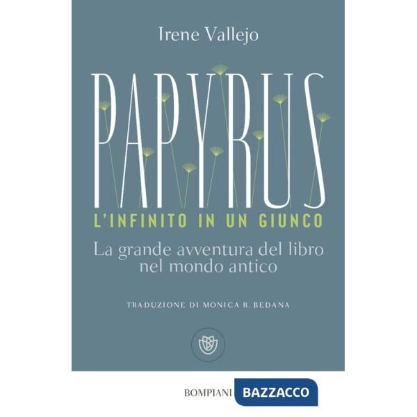 Papyrus. L'infinito in un giunco. La grande avventura del libro nel mondo antico