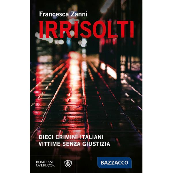Irrisolti. Dieci crimini italiani, vittime senza giustizia