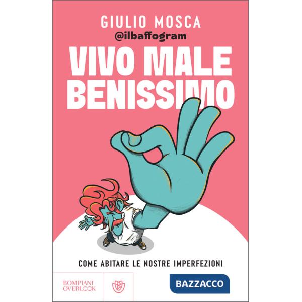 Vivo male benissimo. Come abitare le nostre imperfezioni
