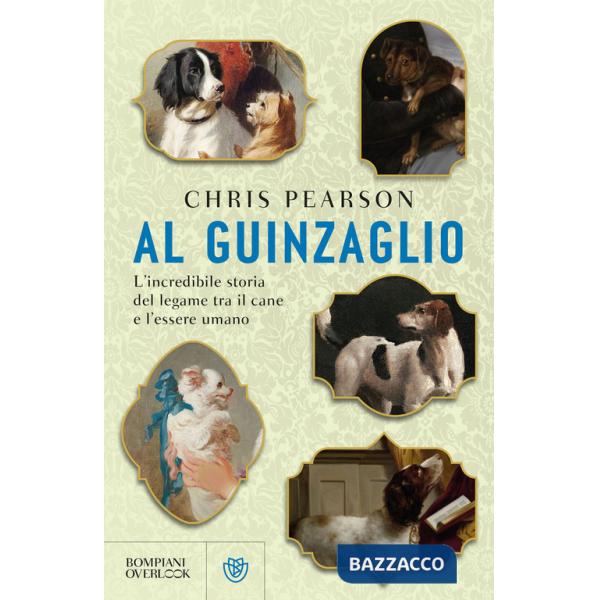 Al guinzaglio. L'incredibile storia del legame tra l'essere umano e il cane