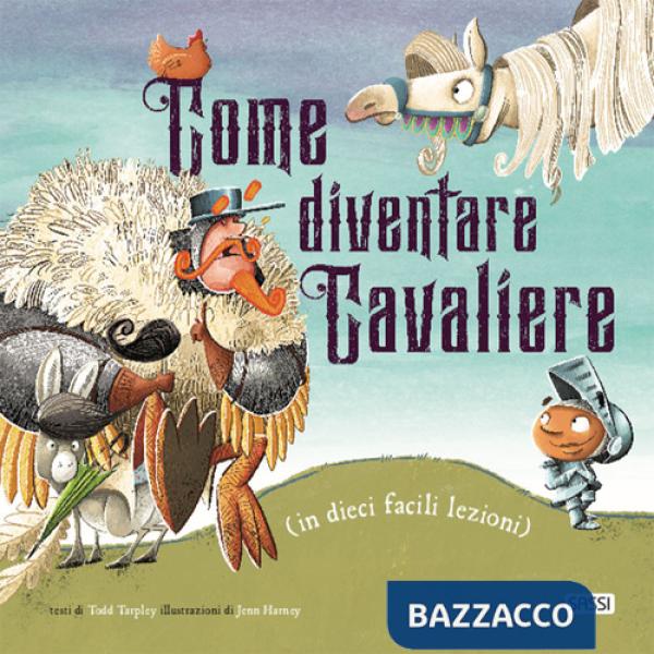 Come diventare cavaliere (in dieci facili lezioni). Ediz. a colori