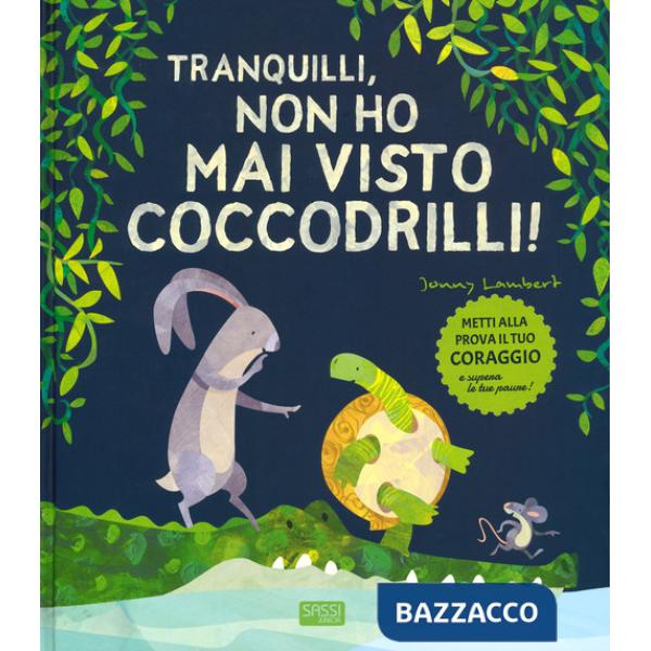 Tranquilli, non ho mai visto coccodrilli! Ediz. a colori