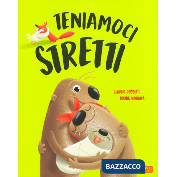 Teniamoci stretti. Ediz. a colori