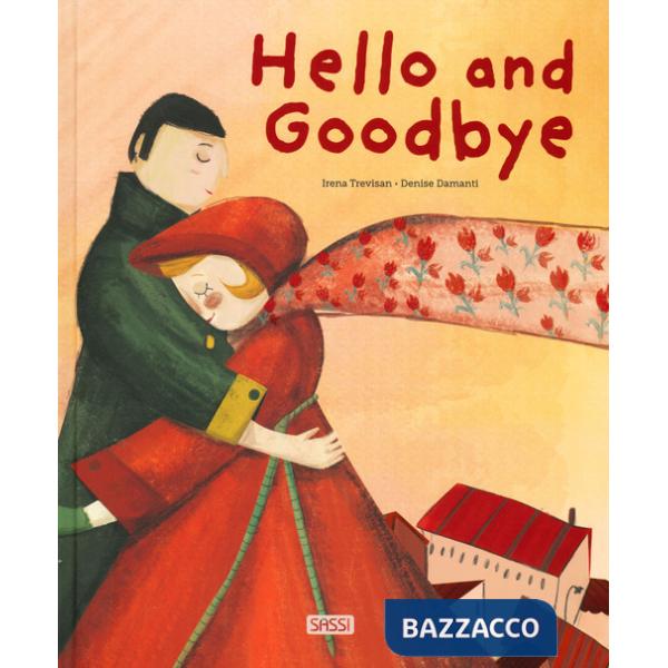 Hello and goodbye. Ediz. a colori
