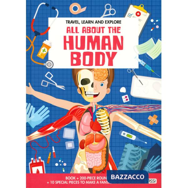 All about the human body. Travel, learn and explore. Ediz. a colori. Con gadget