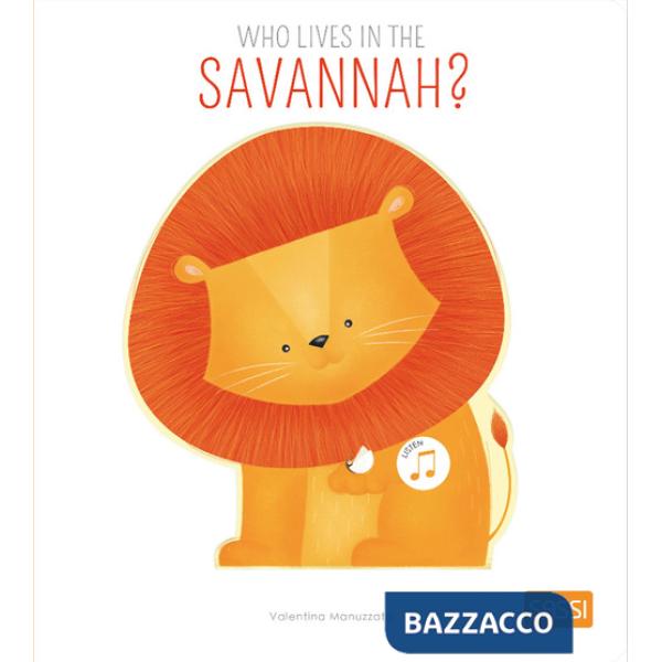 Who lives in the savannah? Ediz. a colori