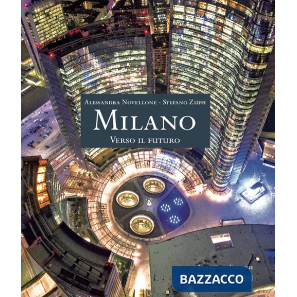 Milano. Verso il futuro. Ediz. italiana e inglese