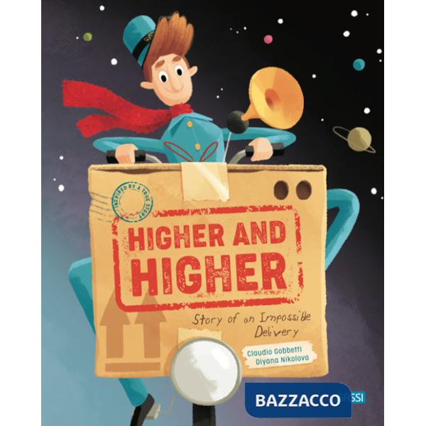 Higher and higher! Story of an impossible delivery. Ediz. a colori