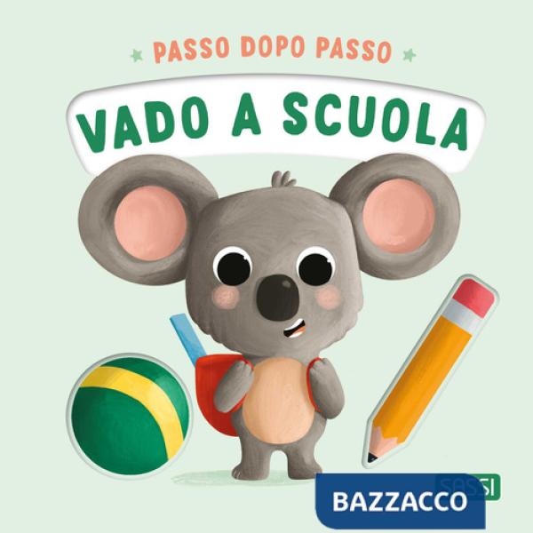 Vado a scuola. Passo dopo passo. Board books. Ediz. a colori