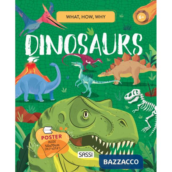 Dinosaurs. What, How, Why. Ediz. a colori. Con Poster