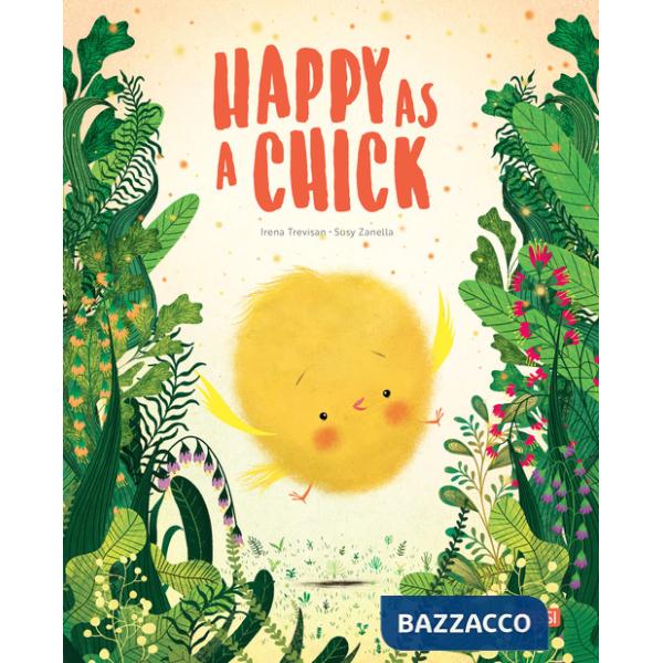 Happy as a chick. Ediz. a colori