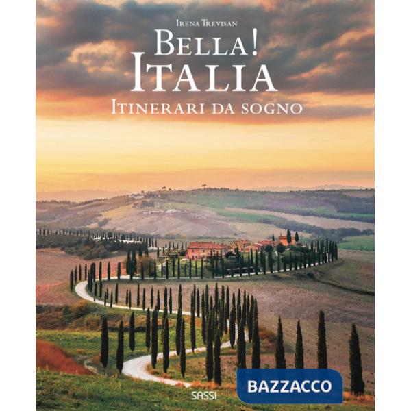 Bella! Italia. Itinerari da sogno. Ediz. italiana e inglese