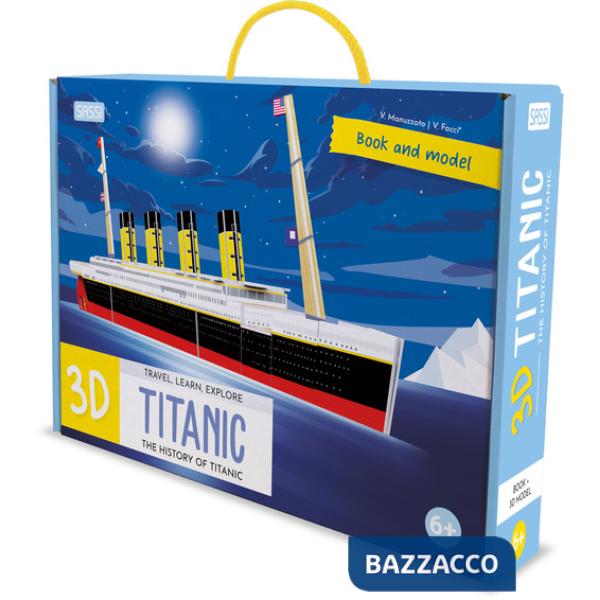 3D Titanic. The History of the Titanic. Travel, Learn and Explore. Ediz. a colori. Con modellino 3D