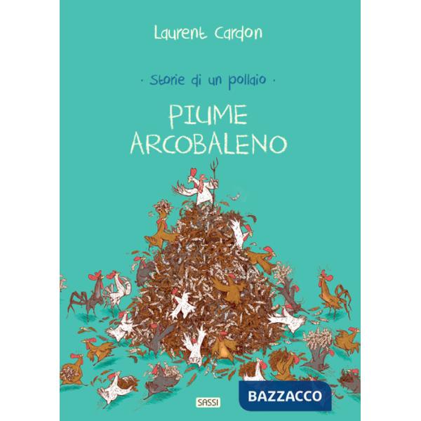 Storie di un pollaio. Piume arcobaleno. Ediz. a colori