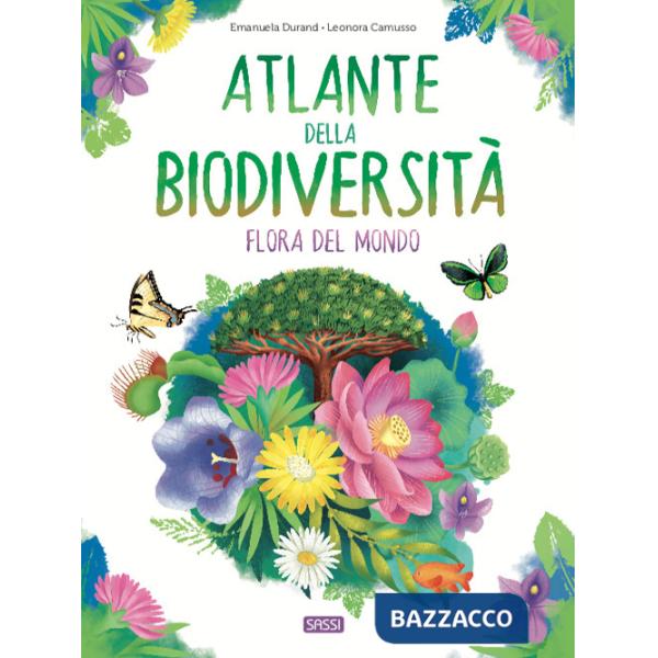 ATLANTE DELLA BIODIVERSITA'. FLORA DEL MONDO. EDIZ. A COLORI