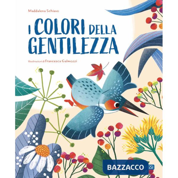 Colori della gentilezza. Ediz. a colori (I)