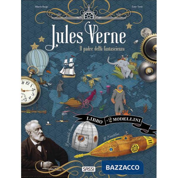 Jules Verne. Il padre della fantascienza. Scienziati e inventori. Con 2 modellini in 3D da costruire