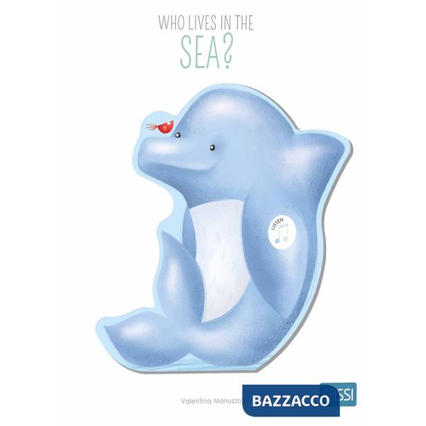Who lives in the sea? Sound books. Ediz. a colori