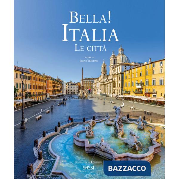 Bella! Italia. Le città. Ediz. italiana e inglese