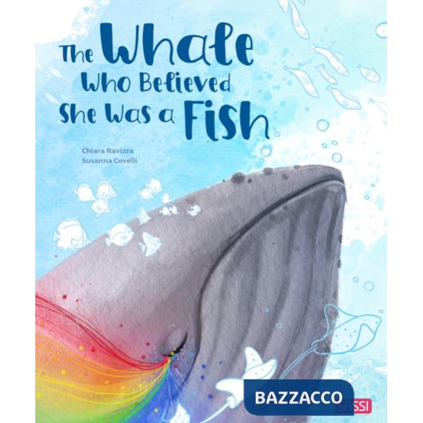 The whale who believed she was a fish. Ediz. a colori