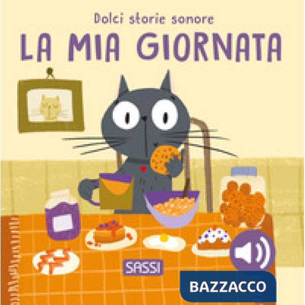 Mia giornata. Dolci storie sonore. Ediz. illustrata (La)