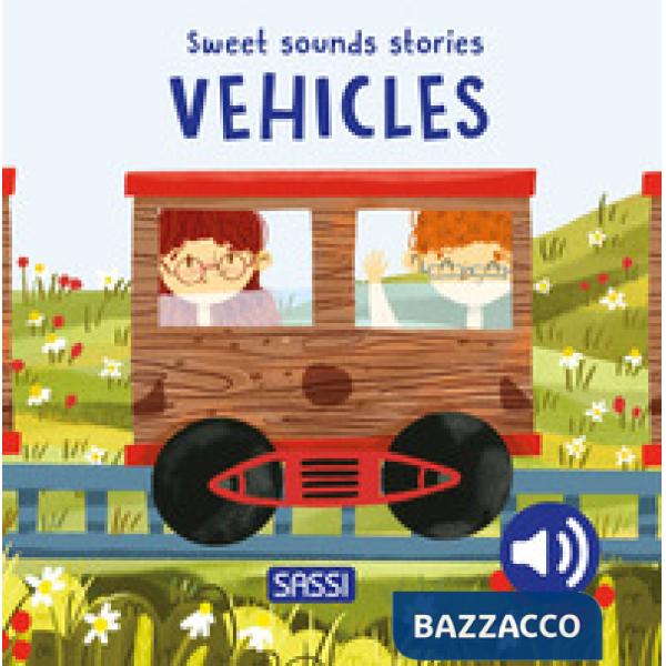 Vehicles. Sweet sounds stories. Ediz. a colori
