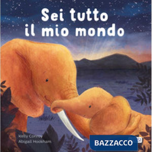 Sei tutto il mio mondo. Ediz. illustrata