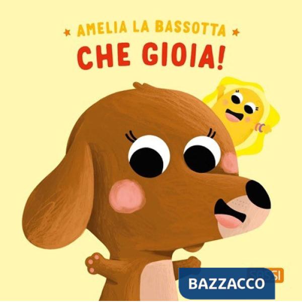 Amelia la bassotta. Che gioia! Ediz. illustrata