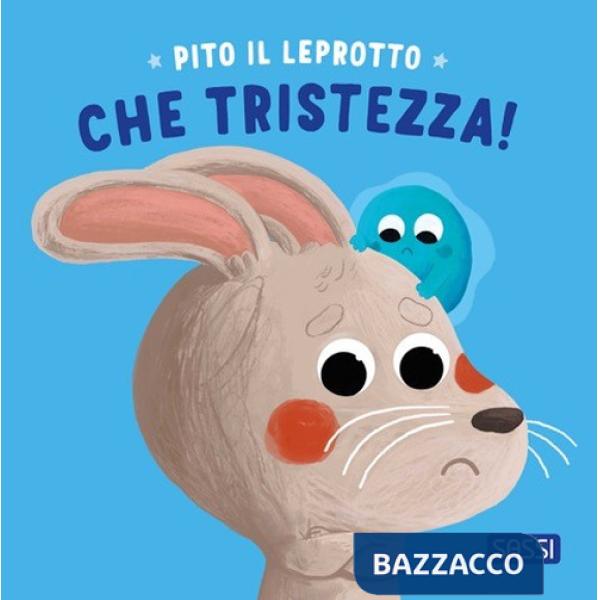Pito il leprotto. Che tristezza! Ediz. illustrata