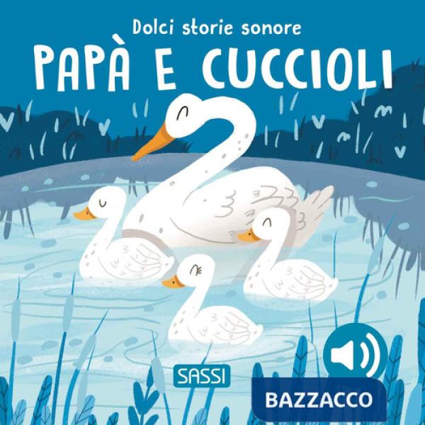 Papà e cuccioli. Dolci storie sonore. Ediz. a colori