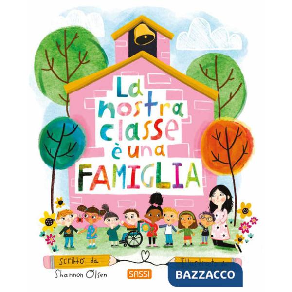 Nostra classe è una famiglia. Ediz. a colori (La)