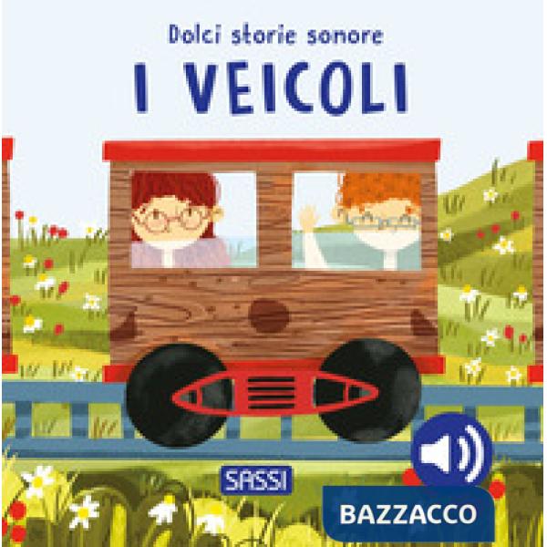 Veicoli. Dolci storie sonore. Ediz. a colori (I)