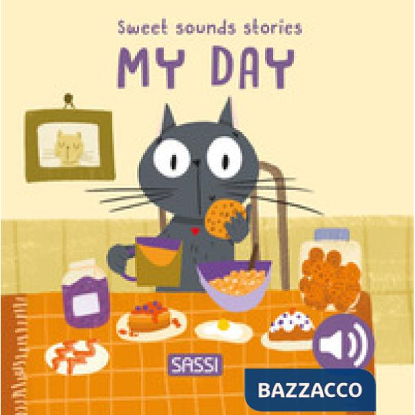 My day. Sweet sounds stories. Ediz. illustrata