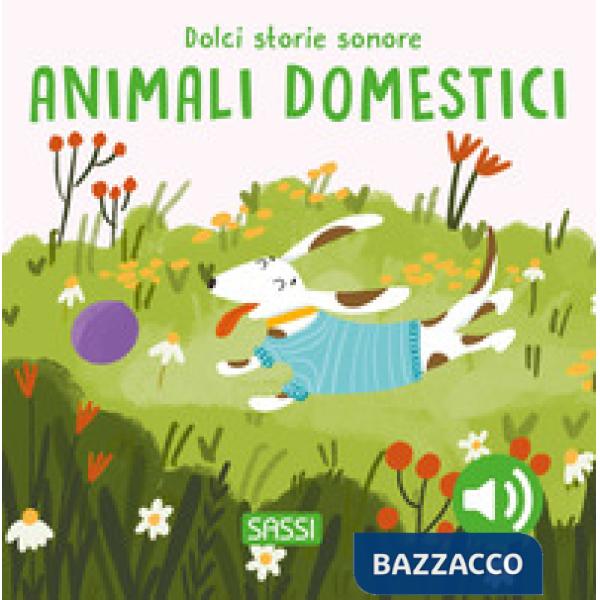 Animali domestici. Dolci storie sonore. Ediz. a colori (Gli)