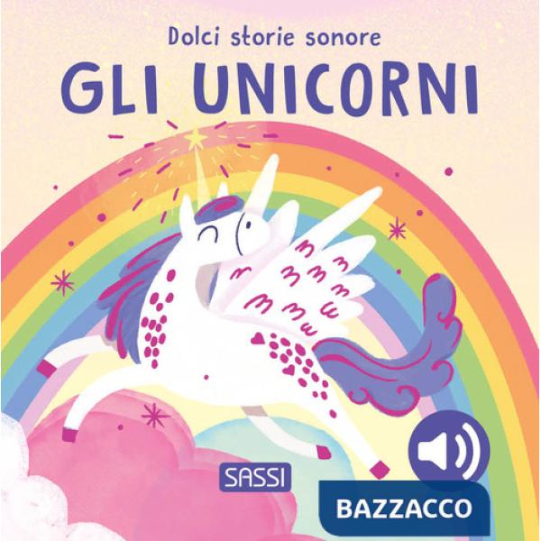 Unicorni. Dolci storie sonore. Ediz. a colori (Gli)