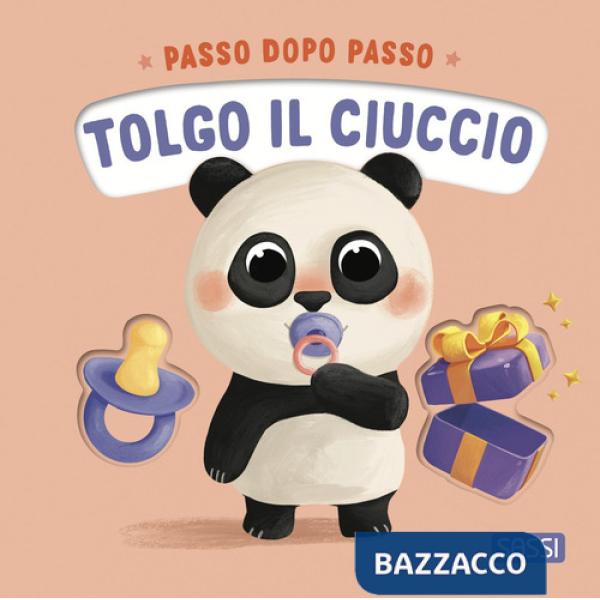 Tolgo il ciuccio. Passo dopo passo. Board books. Ediz. a colori