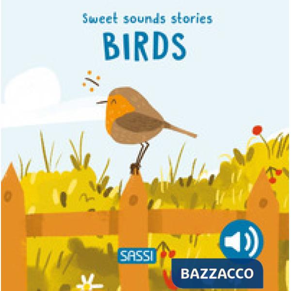 Birds. Sweet sounds stories. Ediz. illustrata