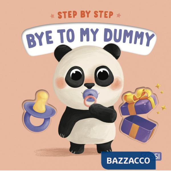 Bye to my dummy. Step by step. Ediz. a colori
